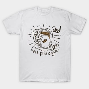 Okay! But First Coffee T-Shirt